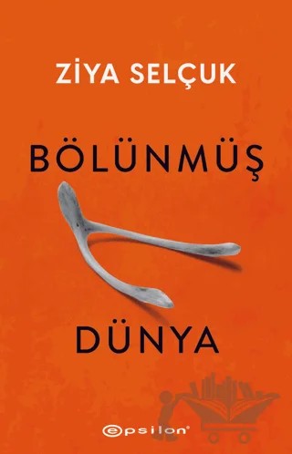 Bölünmüş Dünya – Ziya Selçuk – Epsilon Yayınevi kitap kapağı