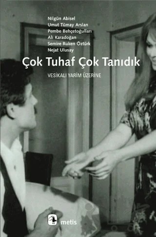 Çok Tuhaf Çok Tanıdık – Ali Karadoğan, Nejat Ulusay, Nilgün Abisel, Pembe Behçetoğulları, Semire Ruken Öztürk, Umut Tümay Arslan – Metis Yayınları kitap kapağı