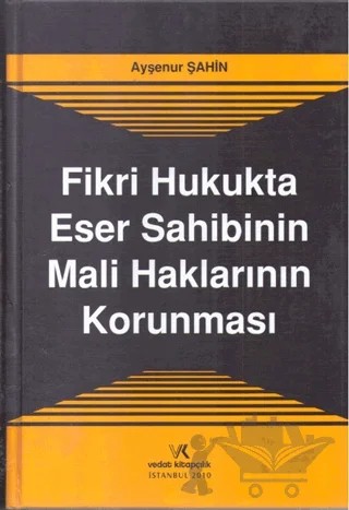 Fikri Hukukta Eser Sahibinin Mali Haklarının Korunması – Ayşenur Şahin – Vedat Kitapçılık kitap kapağı