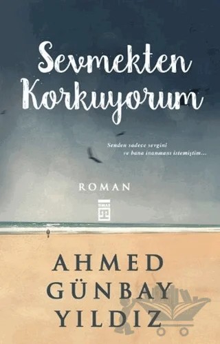 Sevmekten Korkuyorum – Ahmed Günbay Yıldız – Timaş Yayınları kitap kapağı