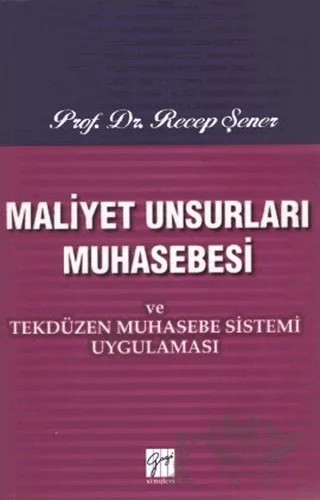 Maliyet Unsurları Muhasebesi ve Tekdüzen Muhasebe Sistemi Uygulaması – Recep Şener – Gazi Kitabevi kitap kapağı
