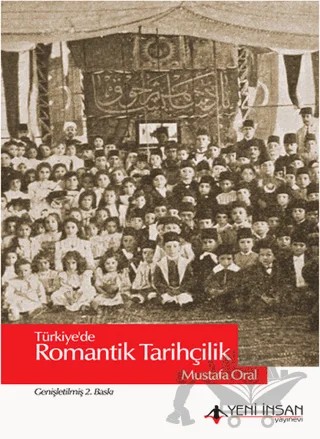 Türkiye'de Romantik Tarihçilik – Mustafa Oral – Yeni İnsan Yayınevi kitap kapağı