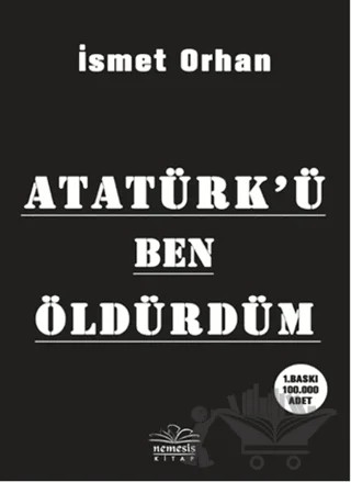 Atatürk’ü Ben Öldürdüm – İsmet Orhan – Nemesis Kitap kitap kapağı