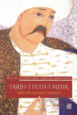 Tarih-i Feth-i Mısır (Şiri'nin Şahane Namesi) – Alaattin Aköz, Orhan Yavuz – Palet Yayınları kitap kapağı