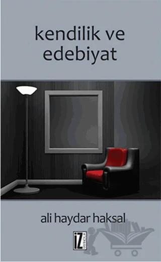 Kendilik ve Edebiyat – Ali Haydar Haksal – İz Yayıncılık kitap kapağı