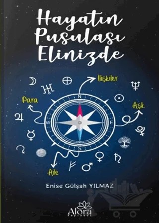 Hayatın Pusulası Elinizde – Enise Gülşah Yılmaz – Alora Yayınevi kitap kapağı
