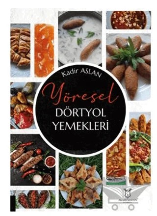 Yöresel Dörtyol Yemekleri – Kadir Aslan – Akademisyen Kitabevi kitap kapağı