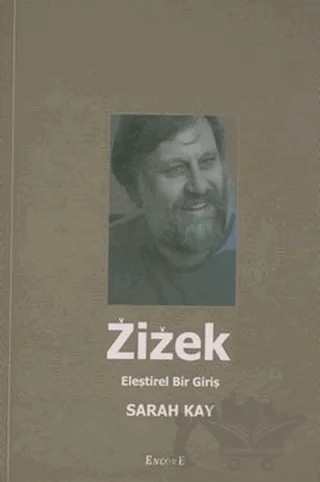 Zizek Eleştirel Bir Giriş – Sarah Kay – Encore Yayınları kitap kapağı