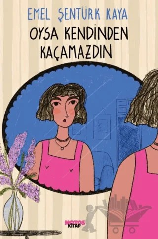 Oysa Kendinden Kaçamazdın – Emel Şentürk Kaya – Notos Kitap kitap kapağı