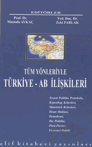 Tüm Yönleriyle Türkiye - AB İlişkileri – Mustafa Aykaç – Elif Kitabevi kitap kapağı