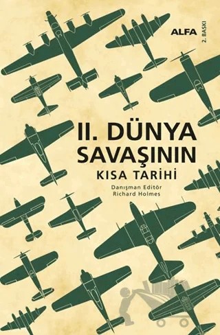 II. Dünya Savaşının Kısa Tarihi – Richard Holmes – Alfa Yayınları kitap kapağı
