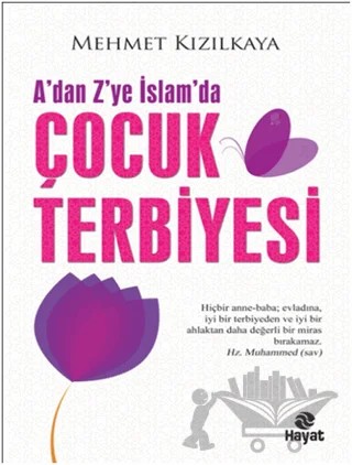 A’dan Z’ye İslam’da Çocuk Terbiyesi – Mehmet Kızılkaya – Hayat Yayınları kitap kapağı