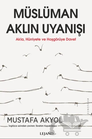 Müslüman Aklın Uyanışı - Akla, Hürriyete ve Hoşgörüye Davet – Mustafa Akyol – Lejand kitap kapağı