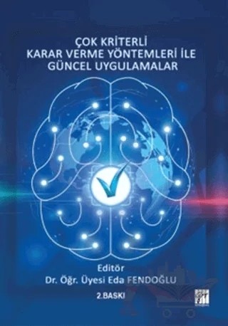 Çok Kriterli Karar Verme Yöntemleri ile Güncel Uygulamalar – Eda Fendoğlu – Gazi Kitabevi kitap kapağı