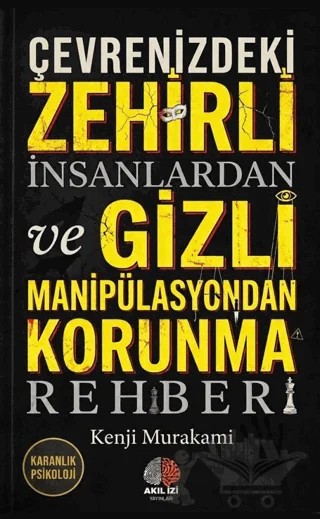 Karanlık Psikoloji Çevrenizdeki Zehirli İnsanlardan ve Gizli Manipülasyondan Korunma Rehberi – Kenji Murakami – Akıl İzi Yayınları kitap kapağı