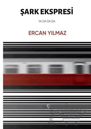 Şark Ekspresi Ya Da Da Da – Ercan Yılmaz – Vacilando Kitap kitap kapağı