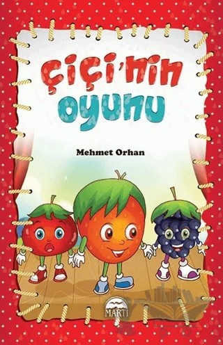 Çiçi’nin Oyunu – Mehmet Orhan – Martı Çocuk Yayınları kitap kapağı