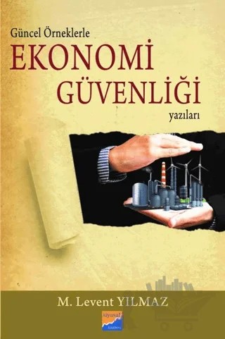Güncel Örneklerle Ekonomi Güvenliği Yazıları – M. Levent Yılmaz – Siyasal Kitabevi kitap kapağı