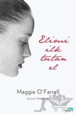 Elimi İlk Tutan El – Maggie O'Farrell – Turkuvaz Kitap kitap kapağı