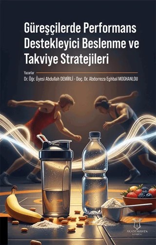 Güreşçilerde Performans Destekleyici Beslenme ve Takviye Stratejileri – Abdullah Demirli, Abdorreza Eghbal Moghanlou – Akademisyen Kitabevi kitap kapağı