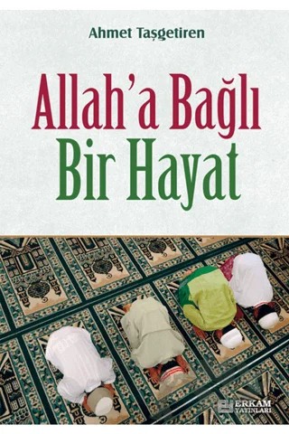 Allah'a Bağlı Bir Hayat – Ahmet Taşgetiren – Erkam Yayınları kitap kapağı