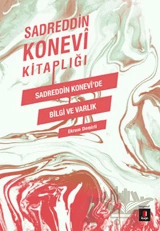 Sadreddin Konevi Kitaplığı / Sadreddin Konevi'de Bilgi ve Varlık – Sadreddin Konevî – Kapı Yayınları kitap kapağı