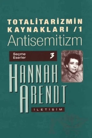 Totalitarizmin Kaynakları 1: Antisemitizm – Hannah Arendt – İletişim Yayınevi kitap kapağı
