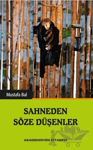 Sahneden Söze Düşenler – Mustafa Bal – Akademisyen Kitabevi kitap kapağı