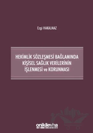 Hekimlik Sözleşmesi Bağlamında Kişisel Sağlık Verilerinin İşlenmesi ve Korunması – Ezgi Hakalmaz – On İki Levha Yayınları kitap kapağı