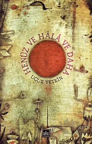 Henüz ve Hala ve Daha – Uğur Yetkin – İthaki Yayınları kitap kapağı