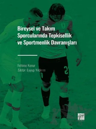 Bireysel ve Takım Sporcularında Tepkisellik ve Sportmenlik Davranışları – Fehime Konur – Gazi Kitabevi kitap kapağı