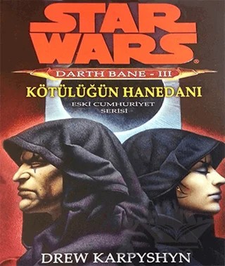 Kötülüğün Hanedanı - Star Wars Darth Bane 3 - Eski Cumhuriyet Serisi – Drew Karpyshyn – Arka Bahçe Yayıncılık kitap kapağı