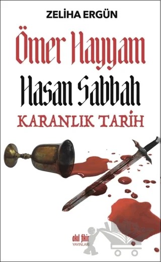 Ömer Hayyam Hasan Sabbah Karanlık Tarih – Zeliha Ergün – Akıl Fikir Yayınları kitap kapağı