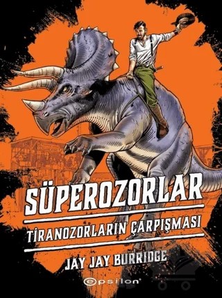 Süperozorlar 3: Tiranozorların Çarpışması – Jay Jay Burridge – Epsilon Yayınevi kitap kapağı