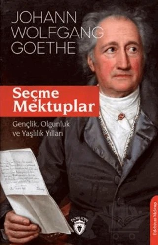 Seçme Mektuplar Gençlik, Olgunluk Ve Yaşlılık Yılları – Johann Wolfgang Von Goethe – Dorlion Yayınları kitap kapağı