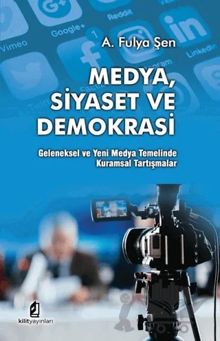 Medya Siyaset Ve Demokrasi – A. Fulya Şen – Kilit Yayınevi kitap kapağı