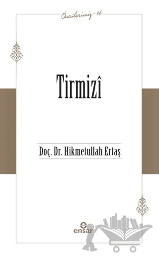 Tirmizi (Öncülerimiz-46) – Hikmetullah Ertaş – Ensar Neşriyat kitap kapağı