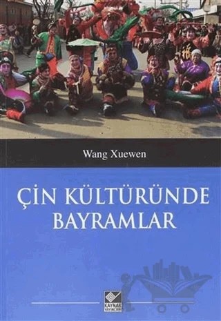 Çin Kültüründe Bayramlar – Wang Xuenwen – Kaynak Yayınları kitap kapağı