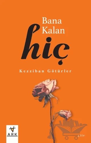 Bana Kalan Hiç – Kezziban Götürler – Ark Kitapları kitap kapağı