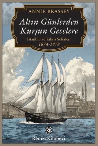 Altın Günlerden Kurşun Gecelere – Annie Brassey – Remzi Kitabevi kitap kapağı