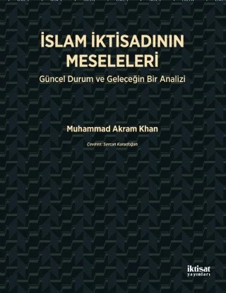 İSLAM İKTİSADININ MESELELERİ - Güncel Durum ve Geleceğin Bir Analizi – Muhammad Akram Khan – İktisat Yayınları kitap kapağı