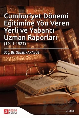 Cumhuriyet Dönemi Eğitimine Yön Veren Yerli ve Yabancı Uzman Raporları (1911-1927) – Savaş Karagöz – Pegem Akademi Yayıncılık kitap kapağı