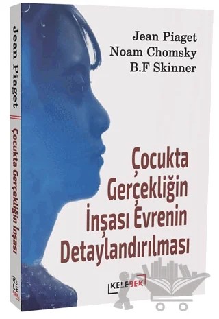 Çocukta Gerçekliğin İnşası Evrenin Detaylandırılması – Jean Piaget, Noam Chomsky, B. F. Skinner – Kelebek Kültür Kitaplığı kitap kapağı
