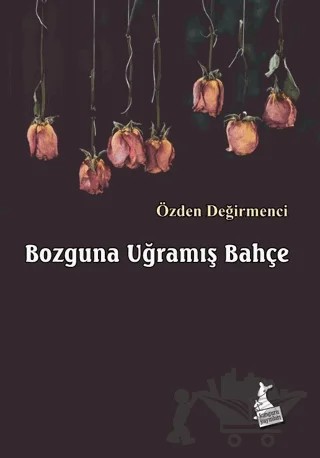 Bozguna Uğramış Bahçe – Özden Değirmenci – Kanguru Yayınları kitap kapağı