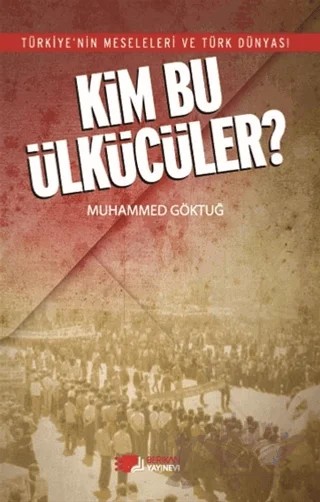 Kim Bu Ülkücüler? – Muhammed Göktuğ – Berikan Yayınevi kitap kapağı