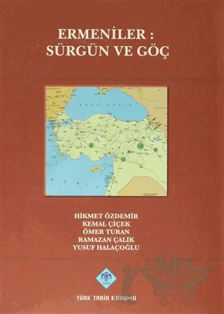 Ermeniler: Sürgün ve Göç – Hikmet Özdemir, Kemal Çiçek, Ömer Turan, Ramazan Çalık, Yusuf Halaçoğlu – Türk Tarih Kurumu Yayınları kitap kapağı