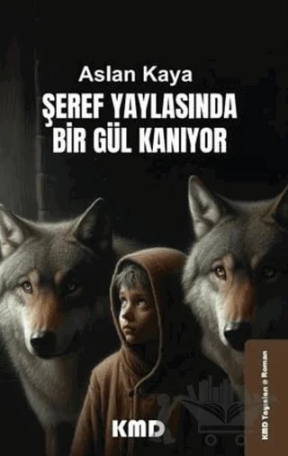 Şeref Yaylasında Bir Gül Kanıyor – Aslan Kaya – KMD Yayınları kitap kapağı