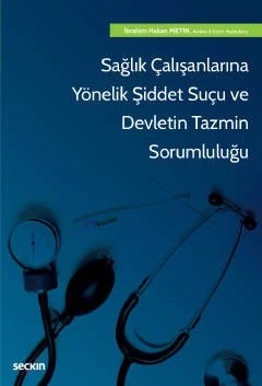Sağlık Çalışanlarına Yönelik Şiddet Suçu ve Devletin Tazmin Sorumluluğu – İbrahim Hakan Metin – Seçkin Yayıncılık kitap kapağı