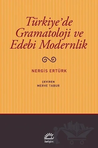 Türkiye'de Gramatoloji ve Edebi Modernlik – Nergis Ertürk – İletişim Yayınevi kitap kapağı