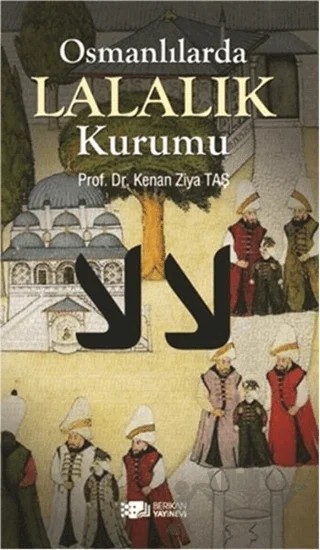 Osmanlılarda Lalalık Kurumu – Kenan Ziya Taş – Berikan Yayınevi kitap kapağı